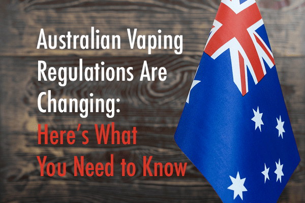 Australian-Vaping-Regulations-Are-Changing